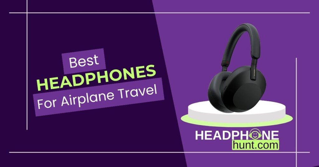 Best noise-cancelling headphones for airplane travel